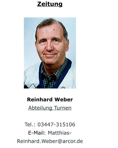 Zeitung Reinhard Weber Abteilung Turnen  Tel.: 03447-315106                         E-Mail: Matthias-Reinhard.Weber@arcor.de