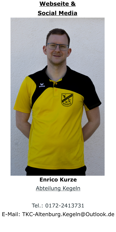 Webseite &Social Media Enrico Kurze Abteilung Kegeln  Tel.: 0172-2413731 E-Mail: TKC-Altenburg.Kegeln@Outlook.de